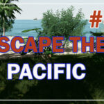 Escape The Pacific Прохождение #49 ♦ НОВАЯ ИСТОРИЯ. ОБНОВЛЕНИЕ АЛЬФА 60 ♦
